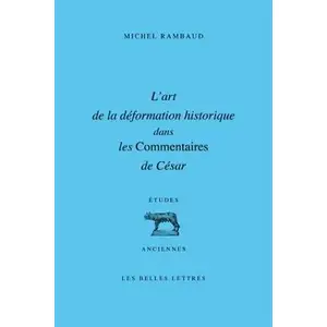 Belles Lettres L'art De La Déformation Historique Dans Les Commentaires De César pas cher