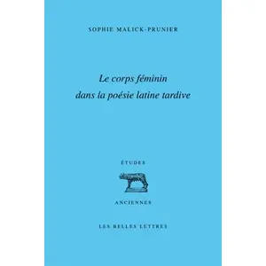 Belles Lettres Le Corps féminin dans la poésie latine tardive pas cher