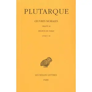 Belles Lettres Oeuvres Morales - Tome 9, 1e Partie, Traité 46, Propos De Table (Livres I-Iii) pas cher