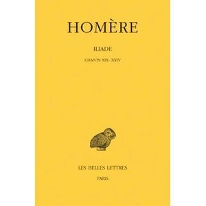 Belles Lettres Iliade. Tome IV : Chants XIX-XXIV pas cher
