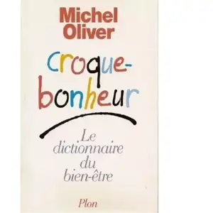 Plon Croque-bonheur : le dictionnaire du bien-être Michel Oliver pas cher