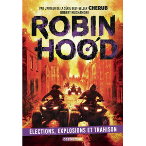 Casterman Robin Hood. Vol. 8. Elections, explosions et trahison Robert Muchamore pas cher