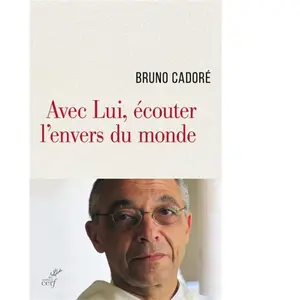 Les éditions du Cerf Avec Lui, écouter l'envers du monde Bruno Cadoré pas cher