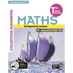 Delagrave Maths Tle Séries Techno Enseignement Commun + Spécialité Sti2d/Stl Algomaths pas cher