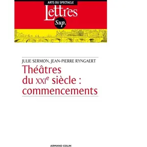 Armand Colin Théâtres du XXIe siècle : commencements Julie Sermon, Jean-Pierre Ryngaert pas cher