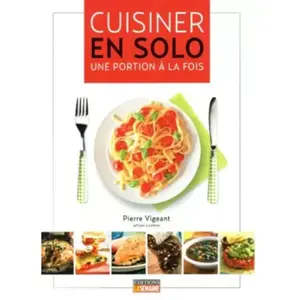 Cuisiner en solo : Une portion à la fois - Pierre Vigeant pas cher