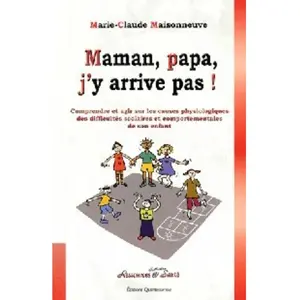 Quintessence Holoconcept Maman, Papa, J'y Arrive Pas ! - Comprendre Et Agir Sur Les Causes Physiologiques Des Difficultés Scolaires Et Comportementales De Son Enfant pas cher