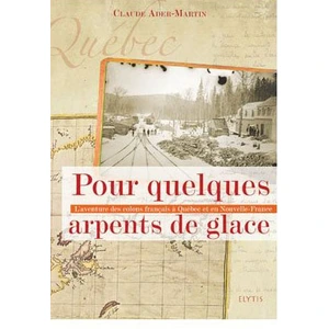 Comparateur de prix : Elytis Eds Pour quelques arpents de glace: L'aventure des colons français à Québec et en Nouvelle-France