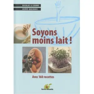 Soyons moins lait : Avec de nombreuses recettes - Nicolas Le Berre pas cher