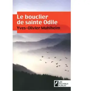 Les Nouveaux Auteurs Le bouclier de Sainte-Odile Yves-Olivier Muhlheim pas cher