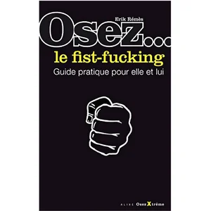 LA MUSARDINE Osez le Fist-Fucking pas cher