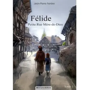 Alice Lyner Editions Félide. Vol. 1. Petite rue Mère-de-Dieu Jean-Pierre Ferrère pas cher