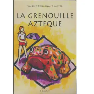 La grenouille aztèque - Roman de Valérie Denarnaud-Mayer pas cher
