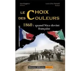 Le Choix Des Couleurs - 1860 : Quand Nice Devint Française pas cher
