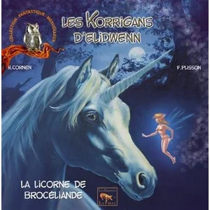 Editions de la Fibule Les korrigans d'Elidwenn. Vol. 5. La licorne de Brocéliande Hélène Cornen, François Plisson pas cher