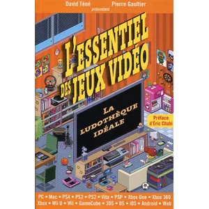 DTC L'essentiel des jeux vidéo : la ludothèque idéale : PC, Mac, PS4, PS3, PS2, Vita, PSP, Xbox One, Xbo David Téné, Pierre Gaultier pas cher