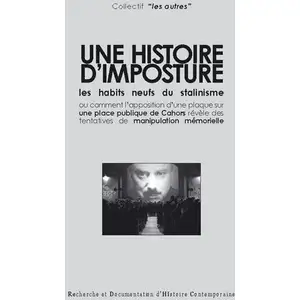 Redhic Editions Une Histoire D'imposture - Les Habits Neufs Du Stalinisme - Ou Comment L'apposition D'une Plaque Sur Une Place Publique De Cahors Révèle Des Tentatives De Manipulation Mémorielle