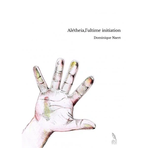 TheBookEdition Alétheia,l'ultime initiation Dominique Naert (Auteur) pas cher