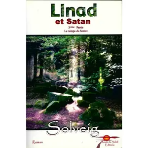 Linad et Satan Le temps du Secret 3ème partie [Paperback] [Jan 01, 2008] Solveig - Solveig pas cher