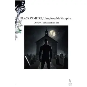Comparateur de prix : The BookEdition BLACK VAMPIRE, L'impitoyable Vampire. DUPONT Tatiana chero (Auteur)