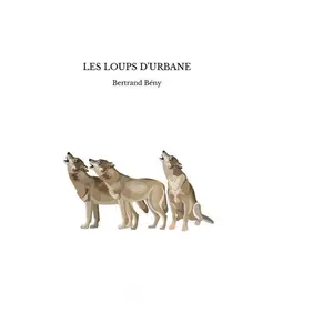 Les loups d'urbane Bertrand Bény (Auteur) pas cher