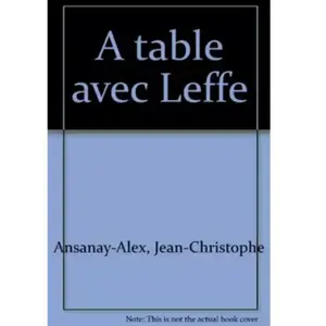 ***Livres*** A table avec Leffe Jean-Christophe Ansanay-Alex, Sam Bellet pas cher