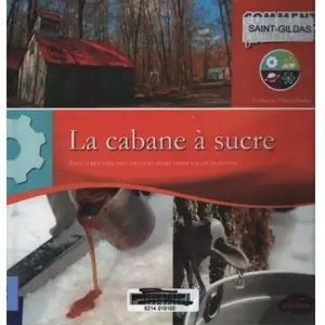 La cabane à sucre : Tout ce que vous avez toujours désiré savoir sur les érablières ! - Catherine Girard-Audet pas cher
