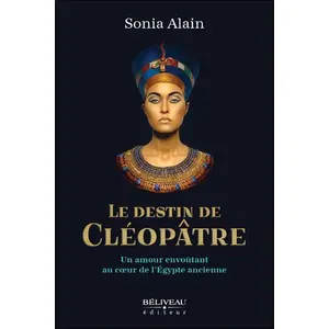 Beliveau Editeur Le destin de Cléopâtre - Un amour envoûtant au coeur de l'Egypte ancienne broché pas cher
