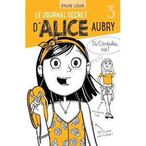 Dominique et Compagnie Le Journal Secret D'alice Aubry - Tome 3 - Du Citrobulles, Svp !