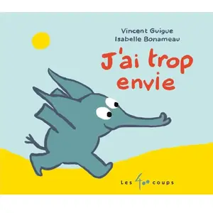 J'ai trop envie ! - Vincent Guigue - 400 Coups Eds Les - cartonné - Al... pas cher
