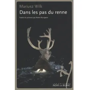 Le journal du Nord. Dans les pas du renne Mariusz Wilk pas cher