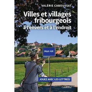 Editions Cabédita Villes et villages fribourgeois à l'envers et à l'endroit- Jouez avec les lettres!