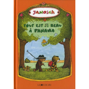 Joie De Lire Tout est si beau à Panama : le voyage d'un petit tigre et d'un petit ours qui cherchaient Panama Janosch pas cher