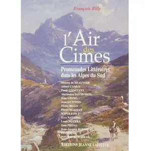 Jeanne Laffitte L'air des cimes, promenades littéraires dans les Alpes du Sud François Billy pas cher
