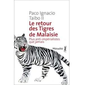 METAILIE Le retour des Tigres de Malaisie : plus anti-impérialistes que jamais Paco Ignacio Taibo pas cher