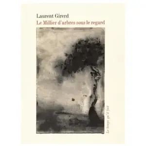 Le Temps Qu'il Fait Le millier d'arbres sous le regard Laurent Girerd