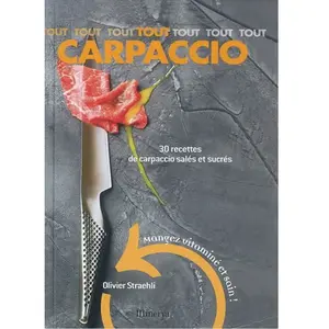 ***Livres*** Tout carpaccio : 30 recettes de carpaccio salées et sucrées : mangez vitaminé et sain ! pas cher