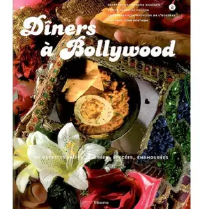 ***Livres*** Dîners à Bollywood : 50 Recettes salées, sucrées, épicées, enamourées pas cher
