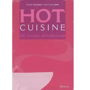 ***Livres*** Hot cuisine : 100 recettes aphrodisiaques pas cher