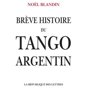 La Republique Des Lettres Brève histoire du tango argentin broché pas cher