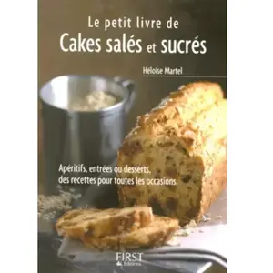 Editions First Le petit livre de cakes salés et sucrés : apéritifs, entrées ou desserts, des recettes pour tous les Héloïse Martel pas cher