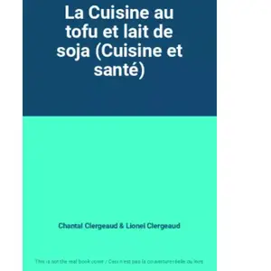 La Cuisine au tofu et lait de soja (Cuisine et santé) pas cher