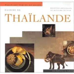 Cuisine de Thaïlande : recettes originales du royaume de Siam pas cher