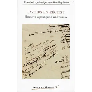 PU VINCENNES Savoirs En Récits - Tome 1, Flaubert : La Politique, L'art, L'histoire pas cher