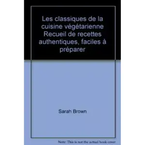 Les classiques de la cuisine végétarienne Recueil de recettes authenti... pas cher