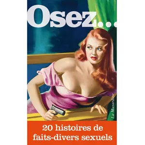 LA MUSARDINE Osez 20 Histoires de Fait Divers Sexuels pas cher