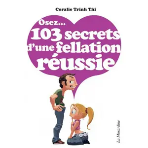 Musardine Osez 103 secrets d'une fellation réussie Coralie Trinh Thi (Auteur) pas cher
