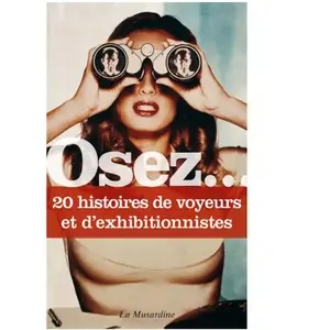 LA MUSARDINE Osez 20 histoires de voyeurs et d'exhibitionnistes pas cher