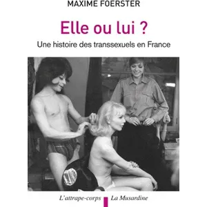 Musardine Elle ou lui? Histoire des transsexuels en France Maxime Foerster (Auteur) pas cher