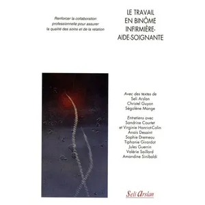 Le travail en binôme infirmière-aide-soignant Seli Arslan (Coordination éditoriale) pas cher